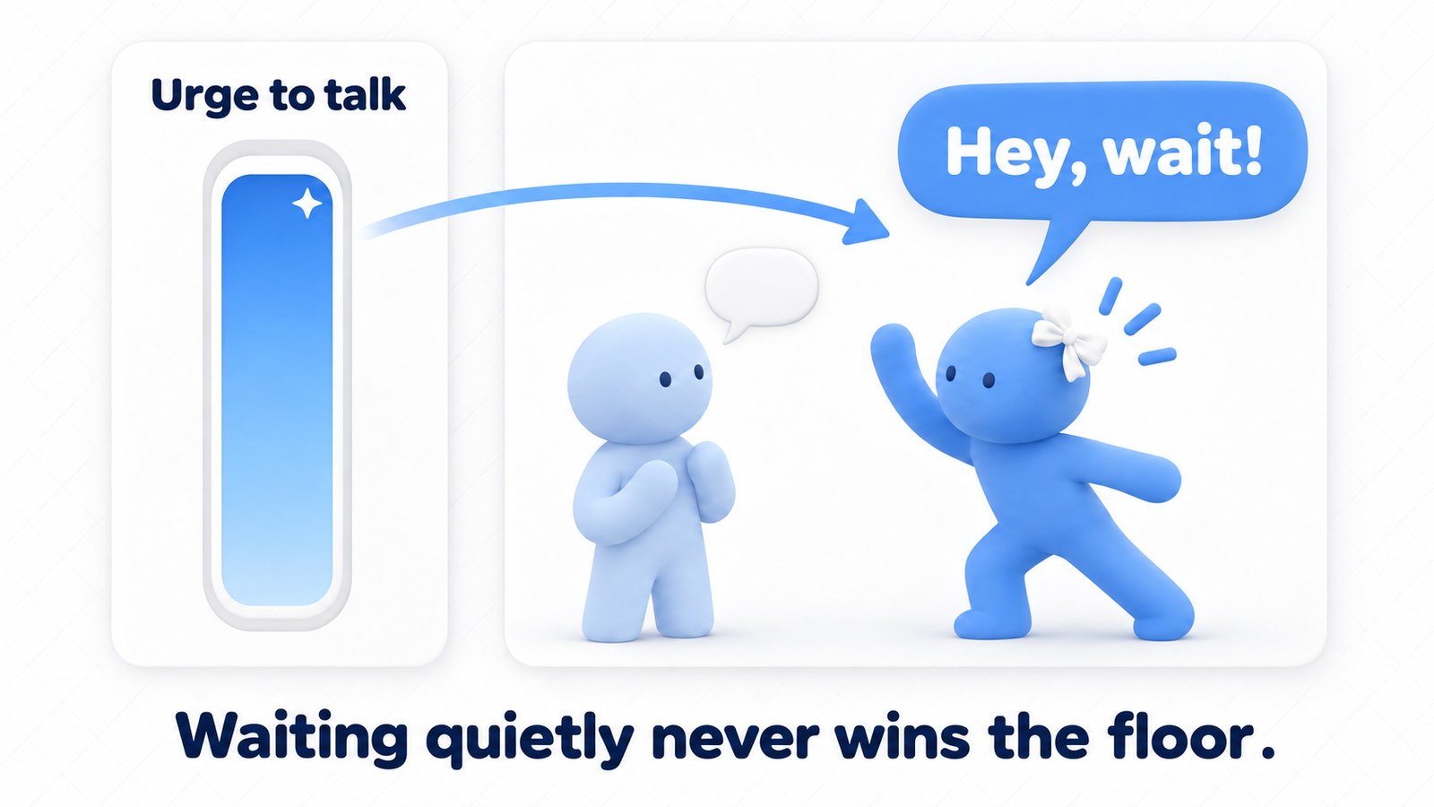 The urge to talk: waiting quietly never wins the floor